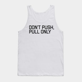 Don't Push Only Pull - Funny Programming Quote Tank Top